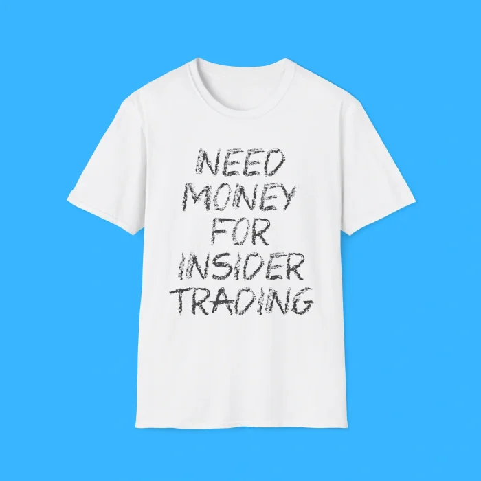 Need Money For Insider Trading Shirt