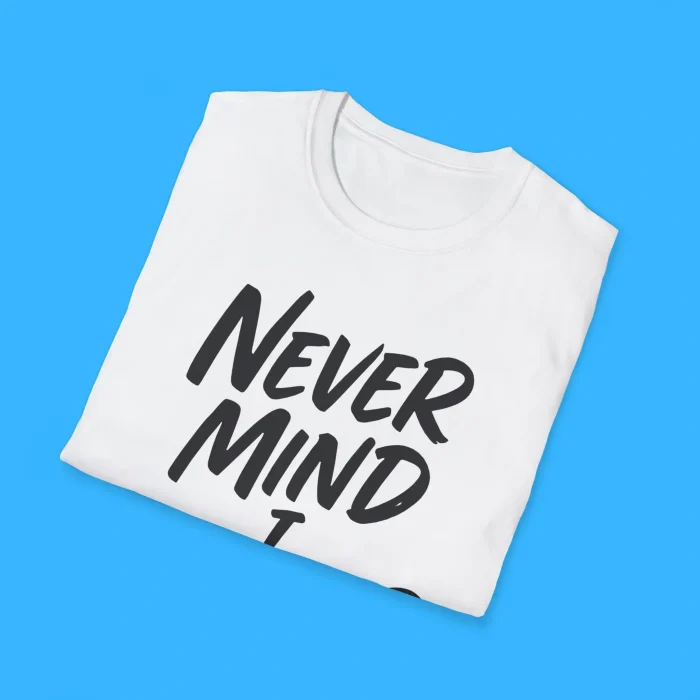 Never Mind I Handled It Sarcastic Shirts
