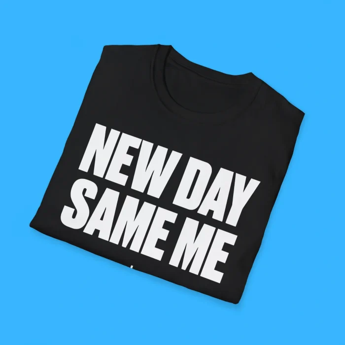 New Day Same Me Shirts