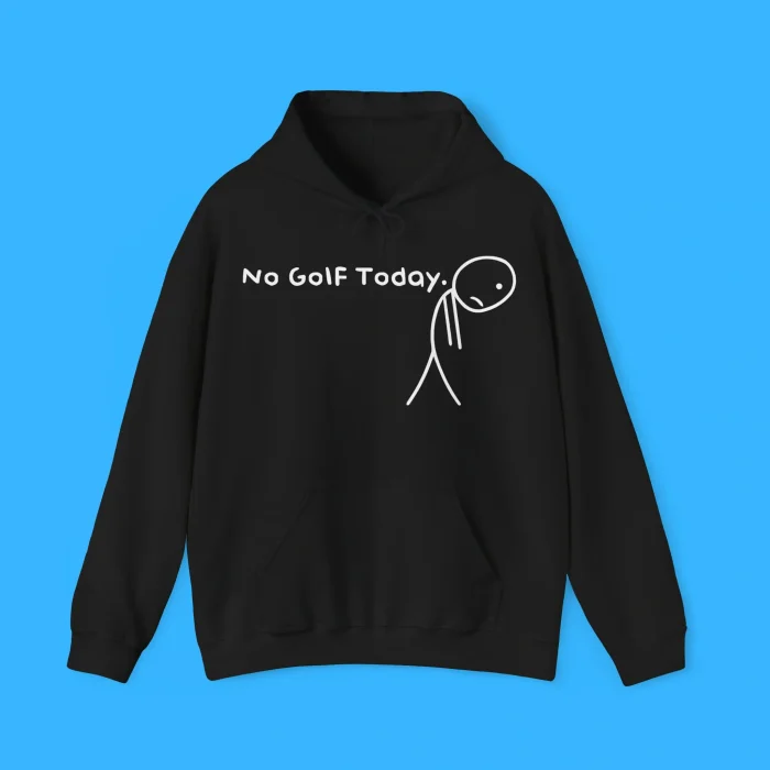 No Golf Today Hoodie