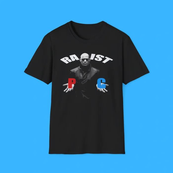 Racist Rapist PC Matrix Morpheus Shirt