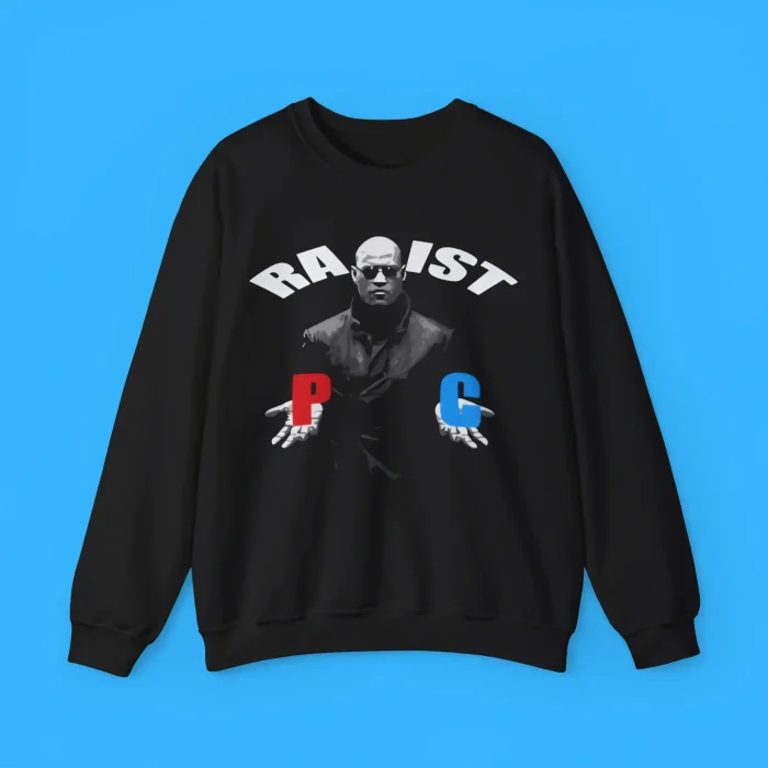Racist Rapist PC Matrix Morpheus Sweatshirt