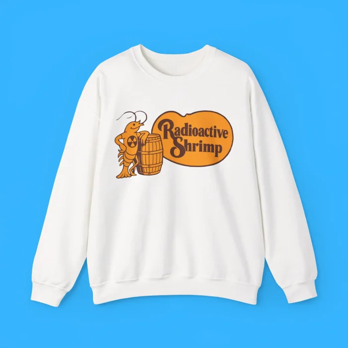 Radioactive Shrimp Barrel Sweatshirt