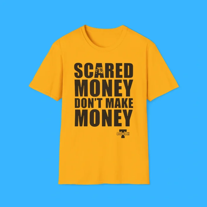 Scared Money Don’t Make Money Shirt