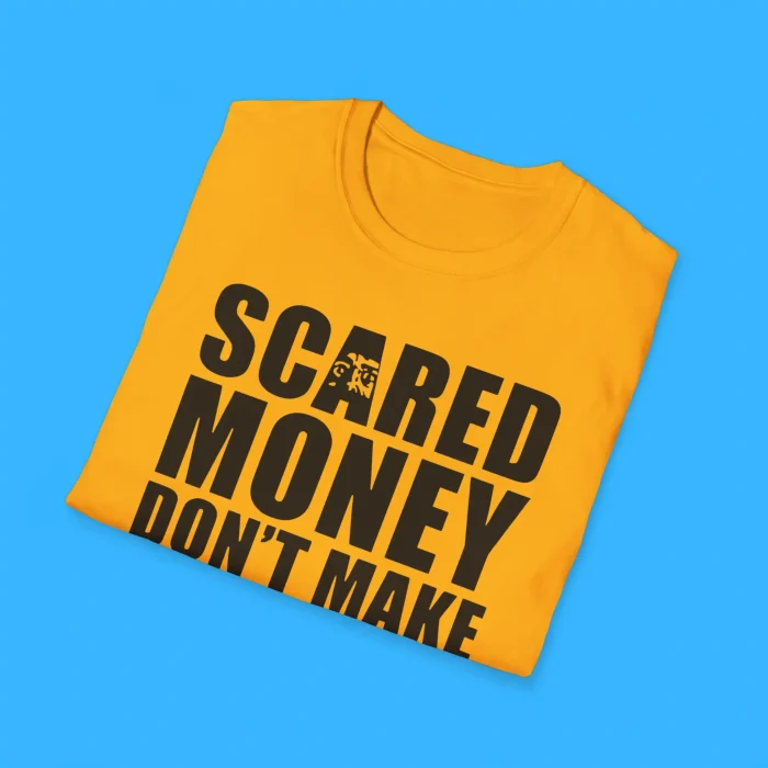 Scared Money Don’t Make Money Shirts