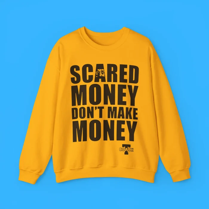 Scared Money Don’t Make Money Sweatshirt
