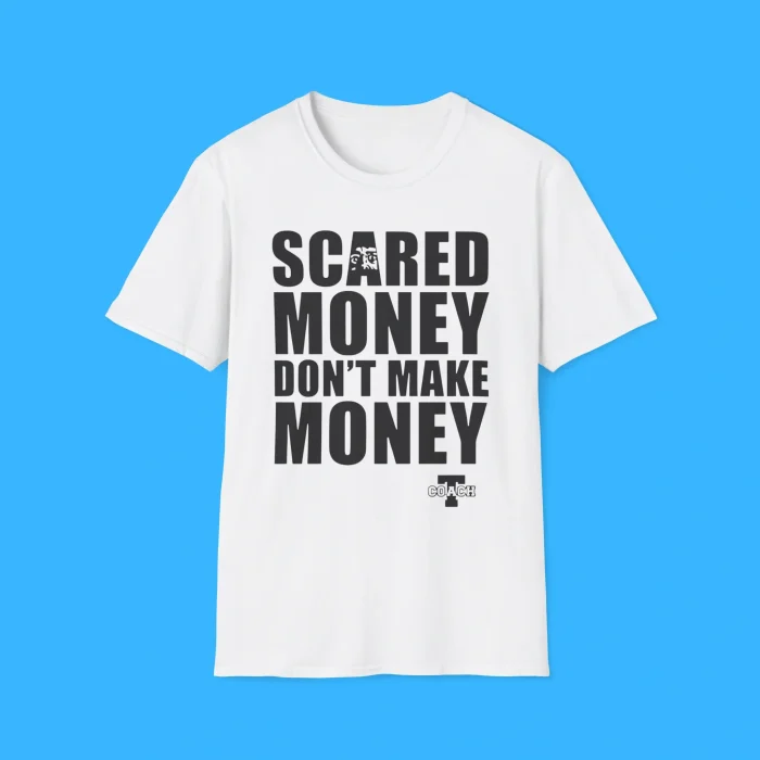 Scared Money Don’t Make Money White Shirt