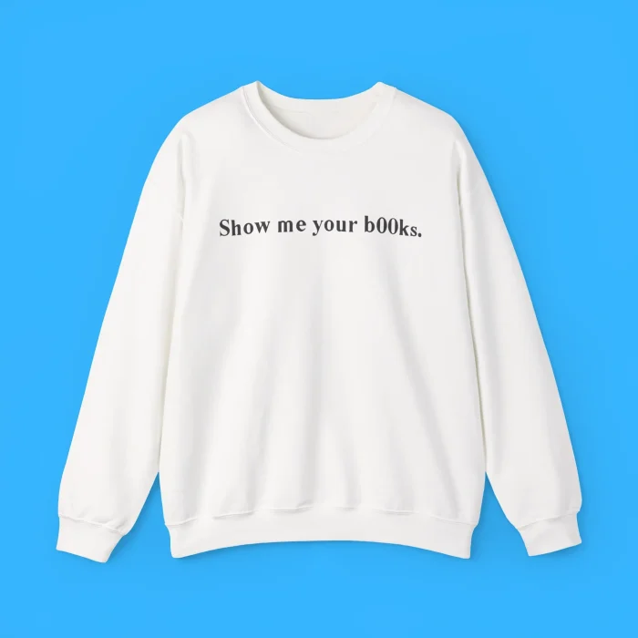 Show Me Your B00ks Sweatshirt