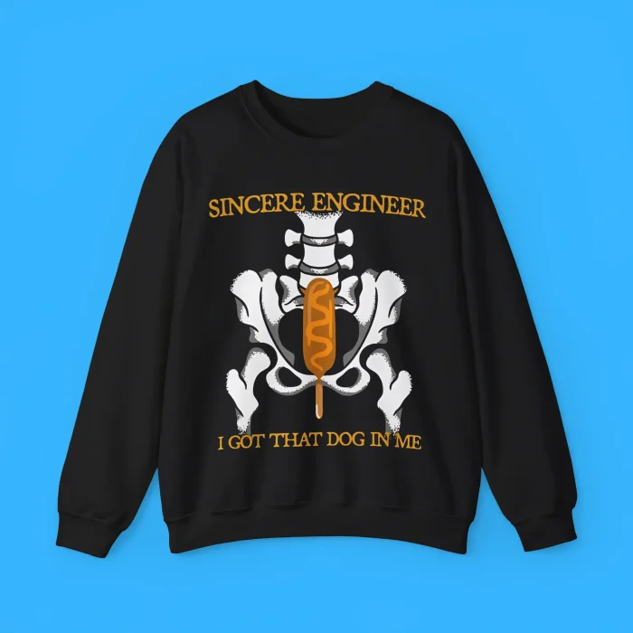 Sincere Engineer I Got That Dog In Me Sweatshirt