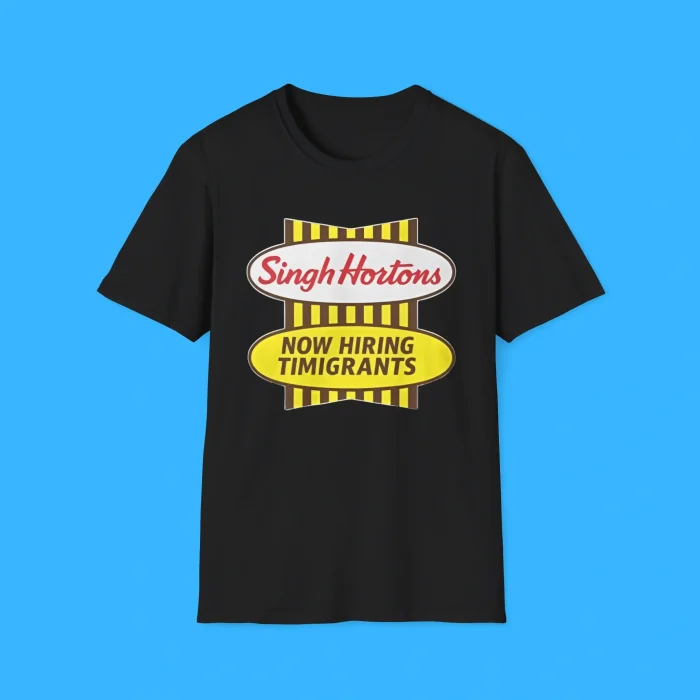Singh Hortons Now Hiring Timigrants Shirt