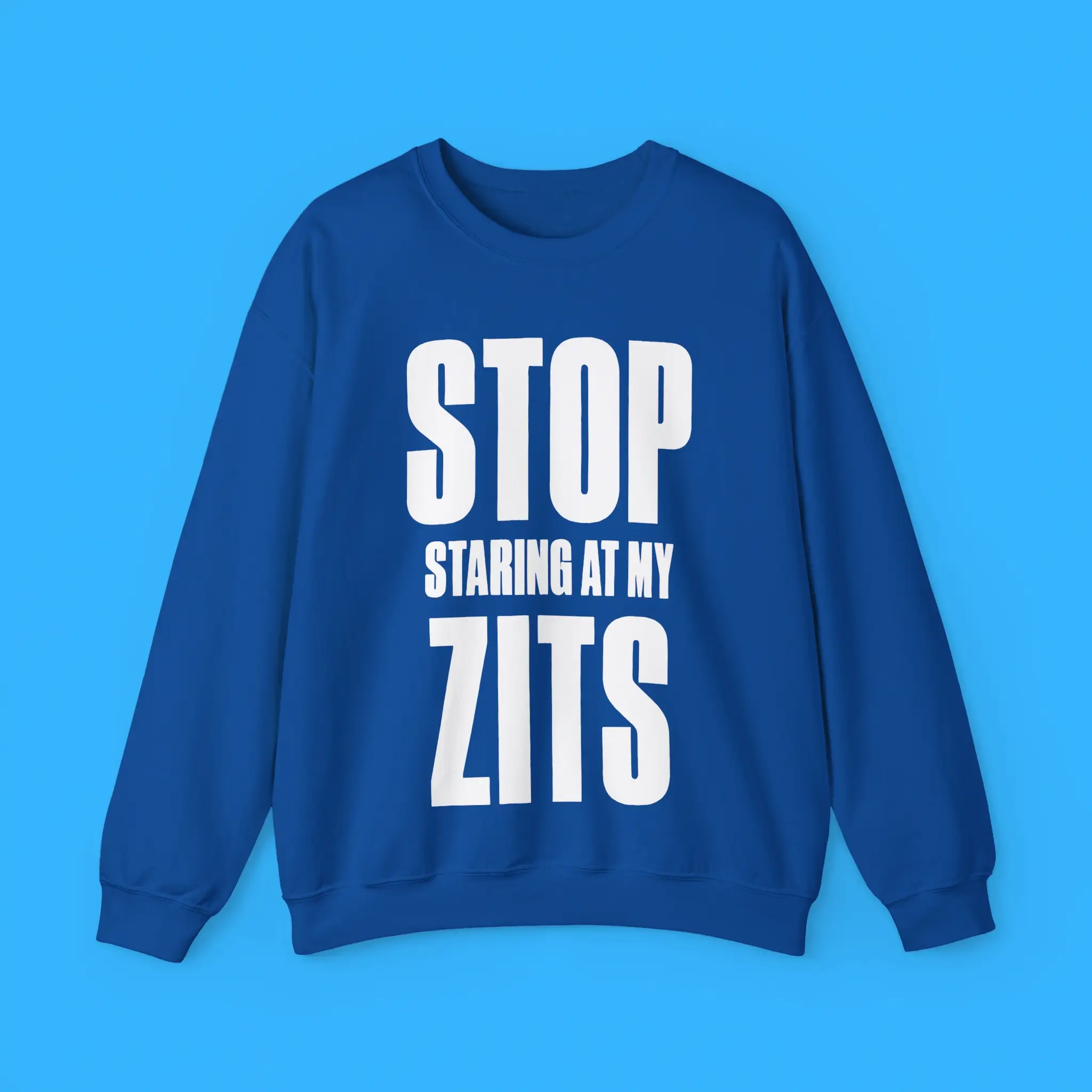 Stop-Staring-at-My-Zits-Sweatshirt Stop Staring at My Zits Sweatshirt