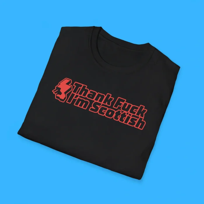 Thank Fuck I’m Scottish Shirts