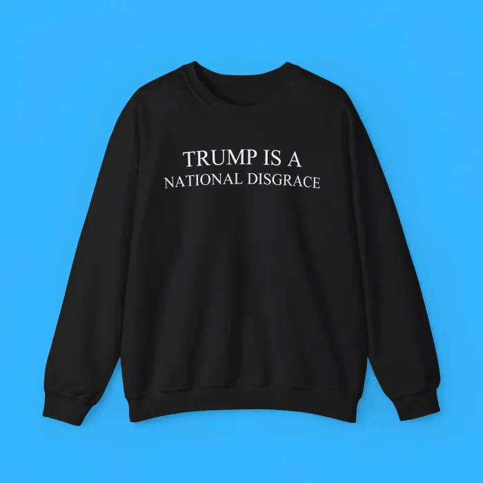 Trump Is a National Disgrace Sweatshirt