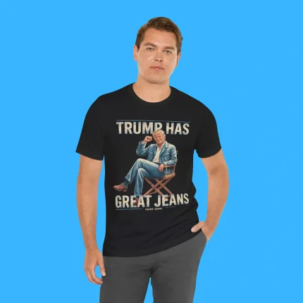 Trump has Great Jeans Person Shirt