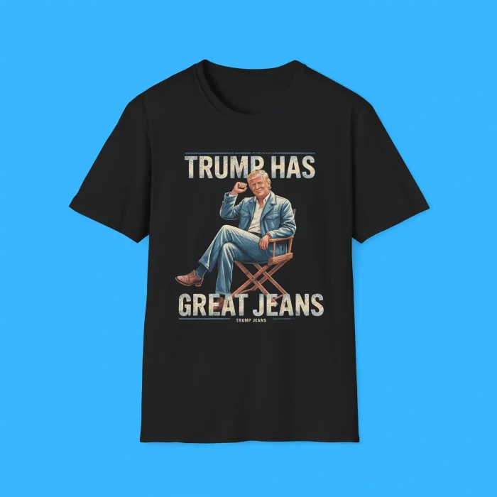 Trump has Great Jeans Shirt