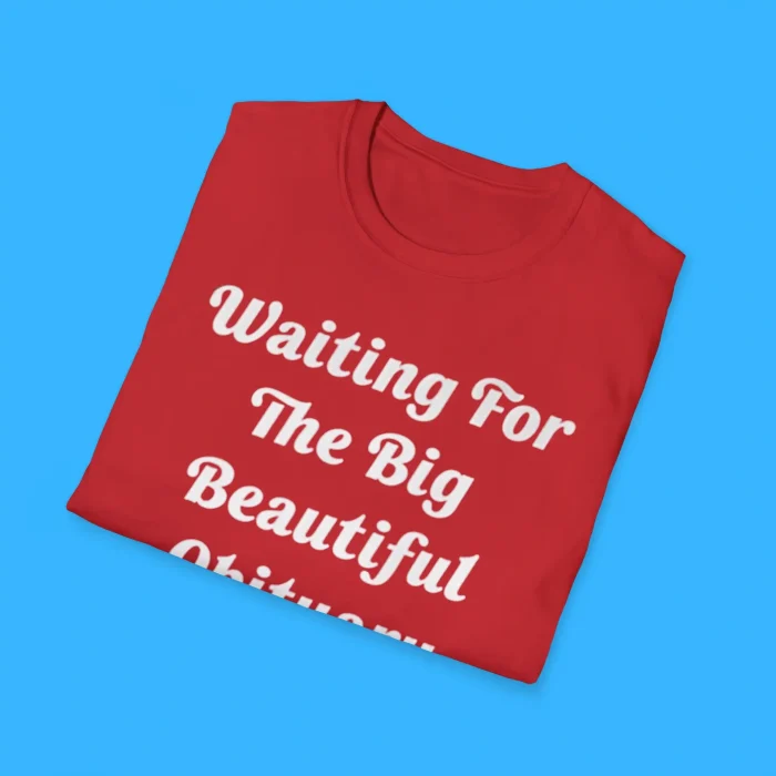 Waiting For The Big Beautiful Obituary Shirts