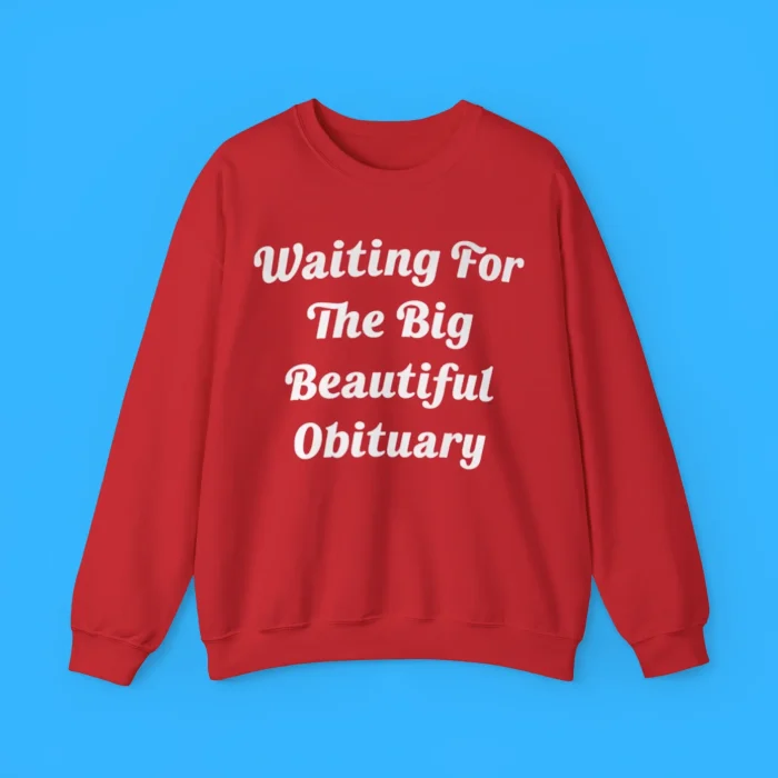 Waiting For The Big Beautiful Obituary Sweatshirt