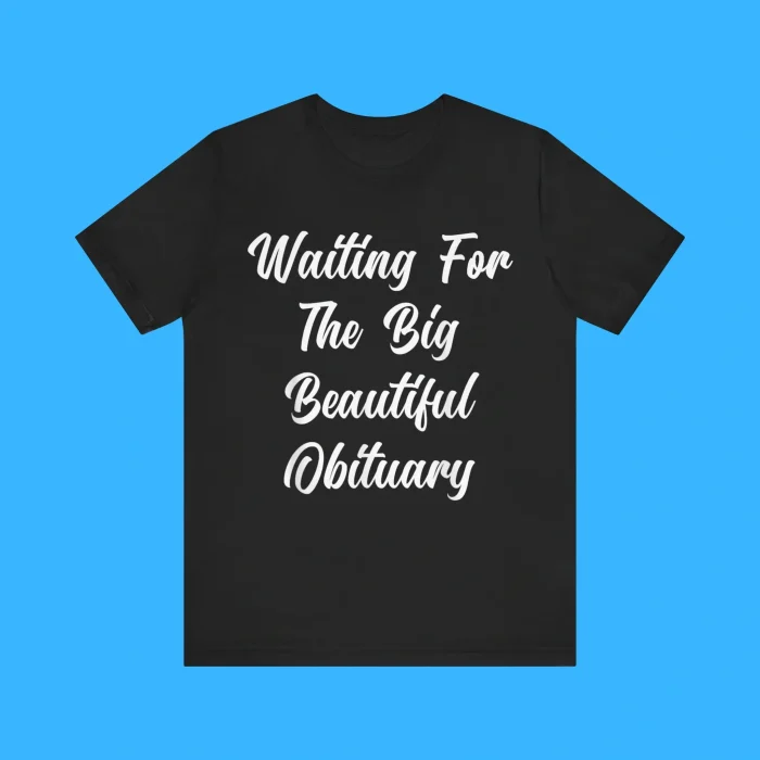 Waiting for The Big Beautiful Obituary Premium Shirt