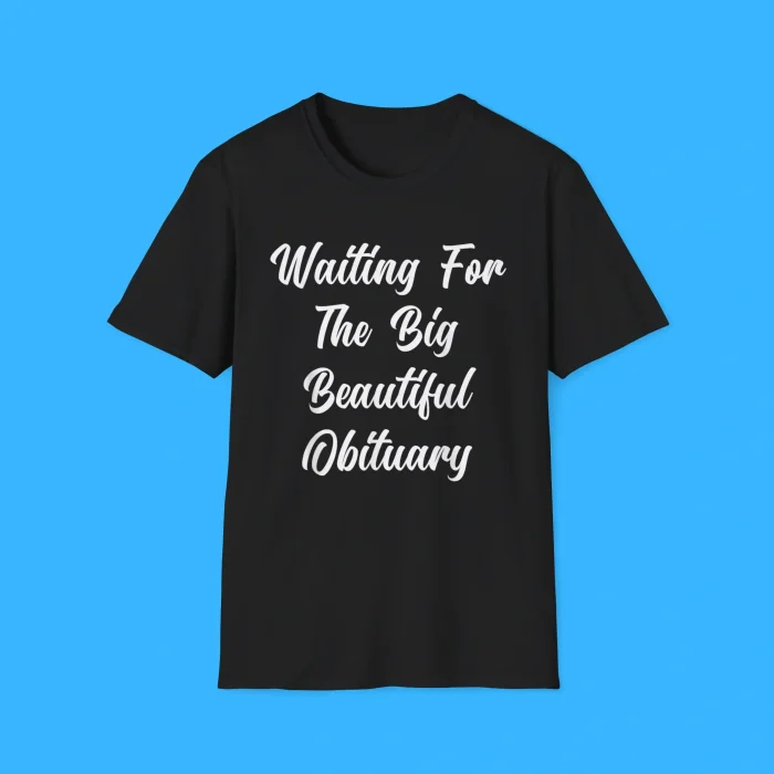 Waiting for The Big Beautiful Obituary Shirt