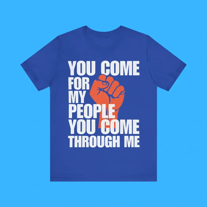 You Come For My People You Come Through Me Premium Shirt