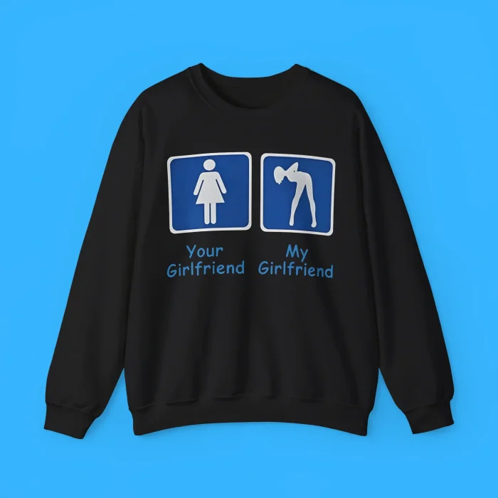 Your Girlfriend My Girlfriend Sweatshirt