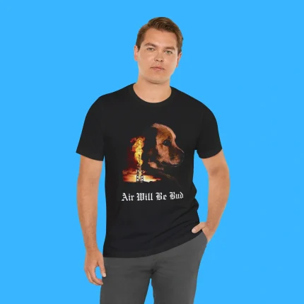 Air Will Be Bud Person Shirt