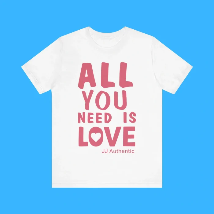 All You Need Is Love JJ Authentic Premium Shirt