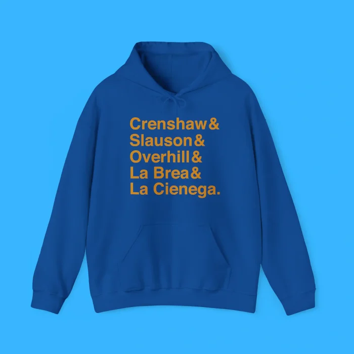 Crenshaw & Slauson & Overhill & La Brea & La Cienega Hoodie