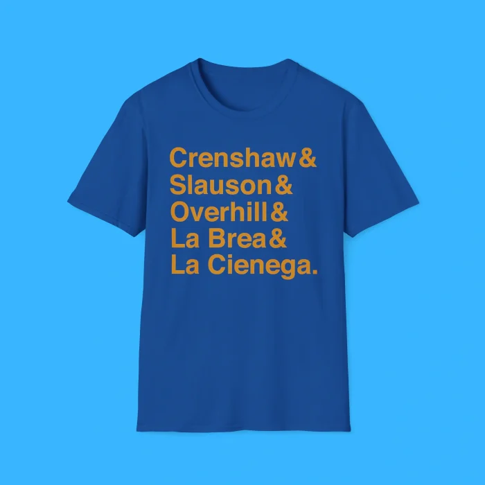 Crenshaw & Slauson & Overhill & La Brea & La Cienega Shirt