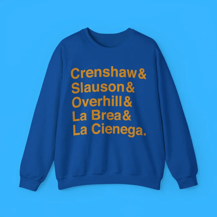 Crenshaw & Slauson & Overhill & La Brea & La Cienega Sweatshirt