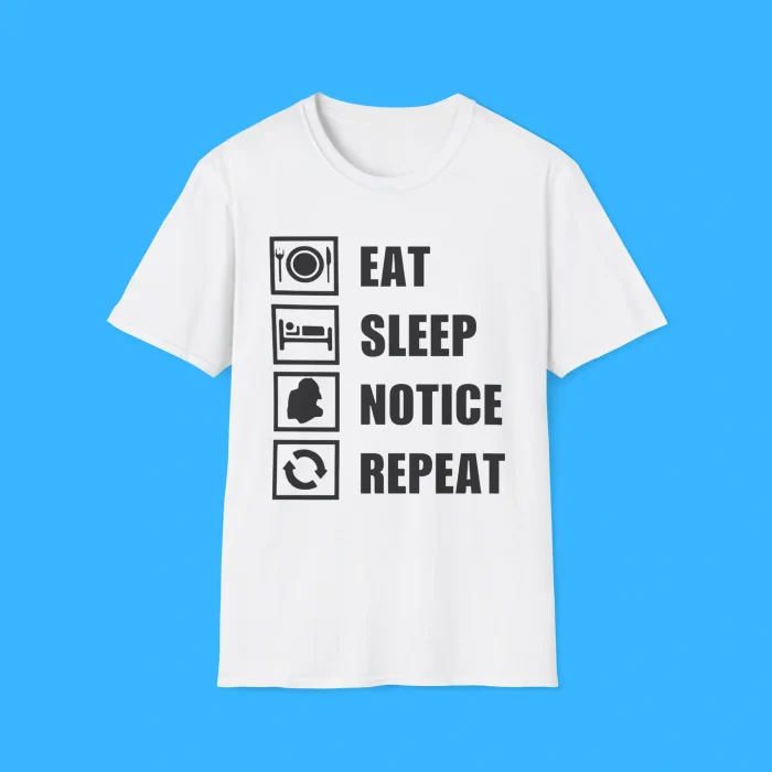 Eat Sleep Notice Repeat Shirt