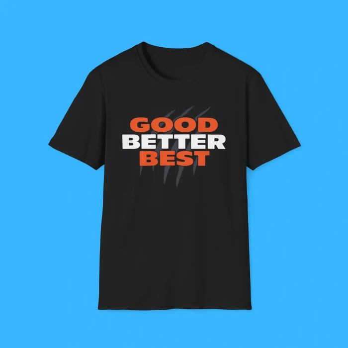 Good Better Best Shirt - Chicago Bears Good Better Best Tee - FunnyT