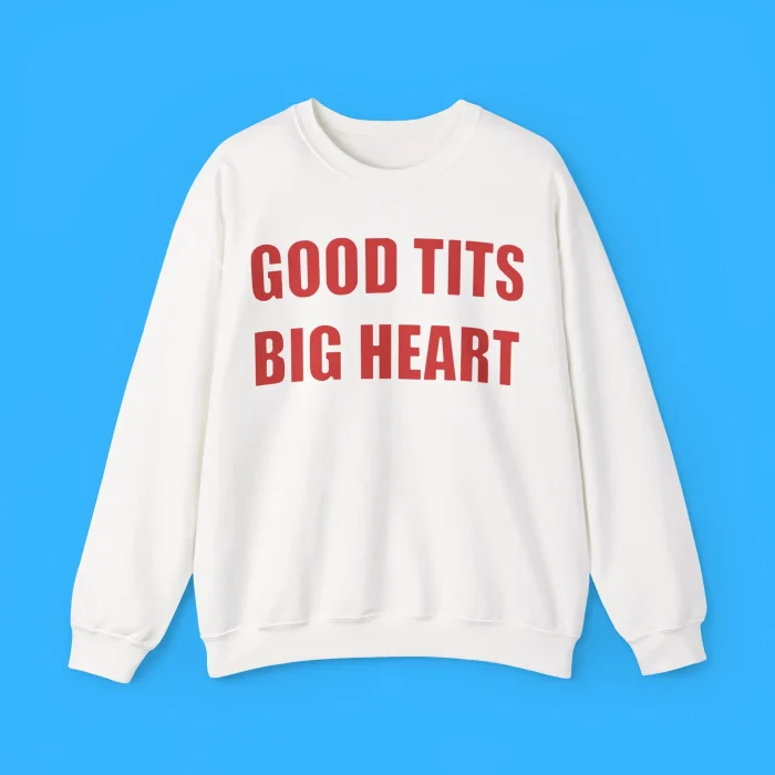 Good Tits Big Heart Sweatshirt