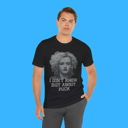 I Don't Know Shut About Fuck Person Shirt
