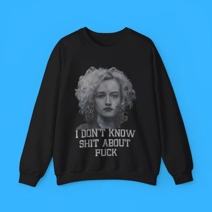 I Don't Know Shut About Fuck Sweatshirt