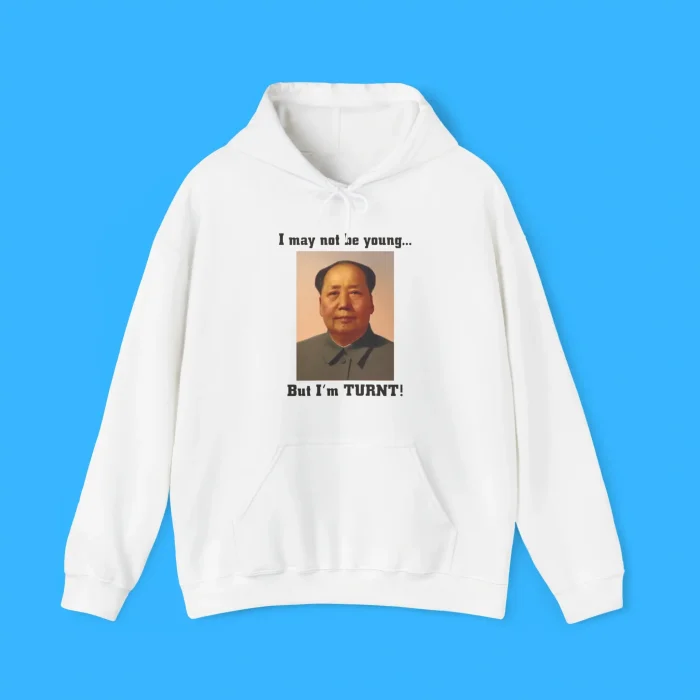 I May Not Be Young But I'm Turnt Mao Hoodie