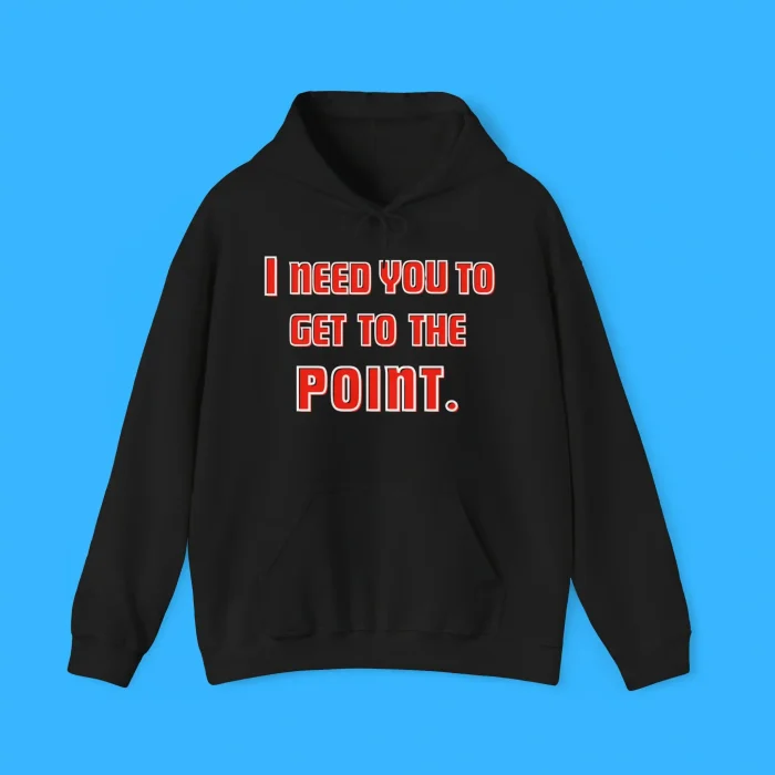 I Need You To Get The Point Hoodie