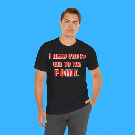 I Need You To Get The Point Person Shirt
