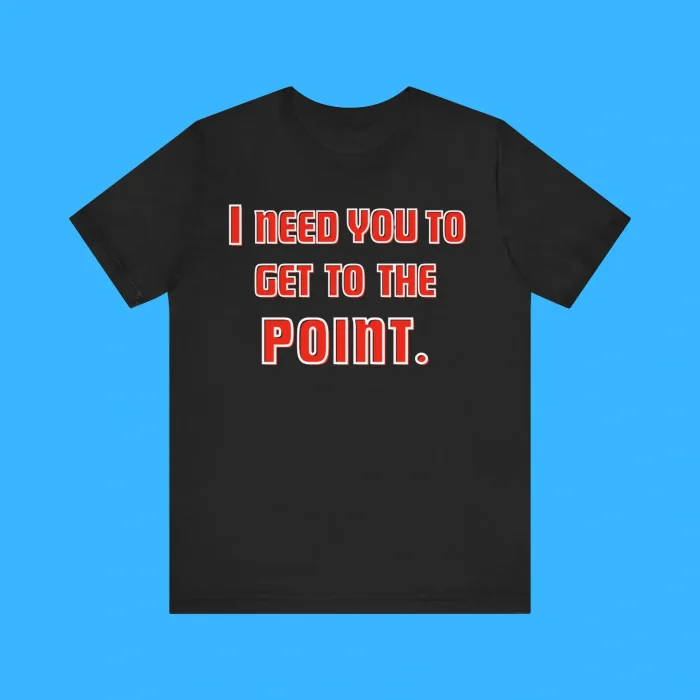 I Need You To Get The Point Premium Shirt