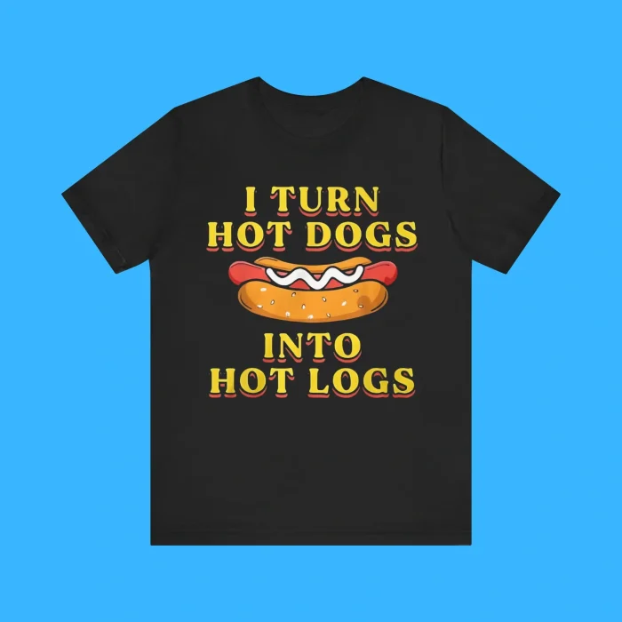 I Turn Hot Dogs Into Hot Logs Premium Shirt