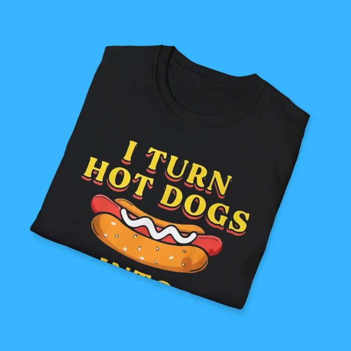 I Turn Hot Dogs Into Hot Logs Shirts