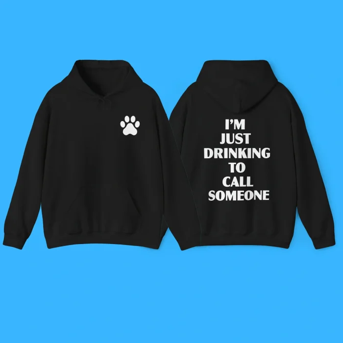 I’m Just Drinking To Call Someone Hoodie