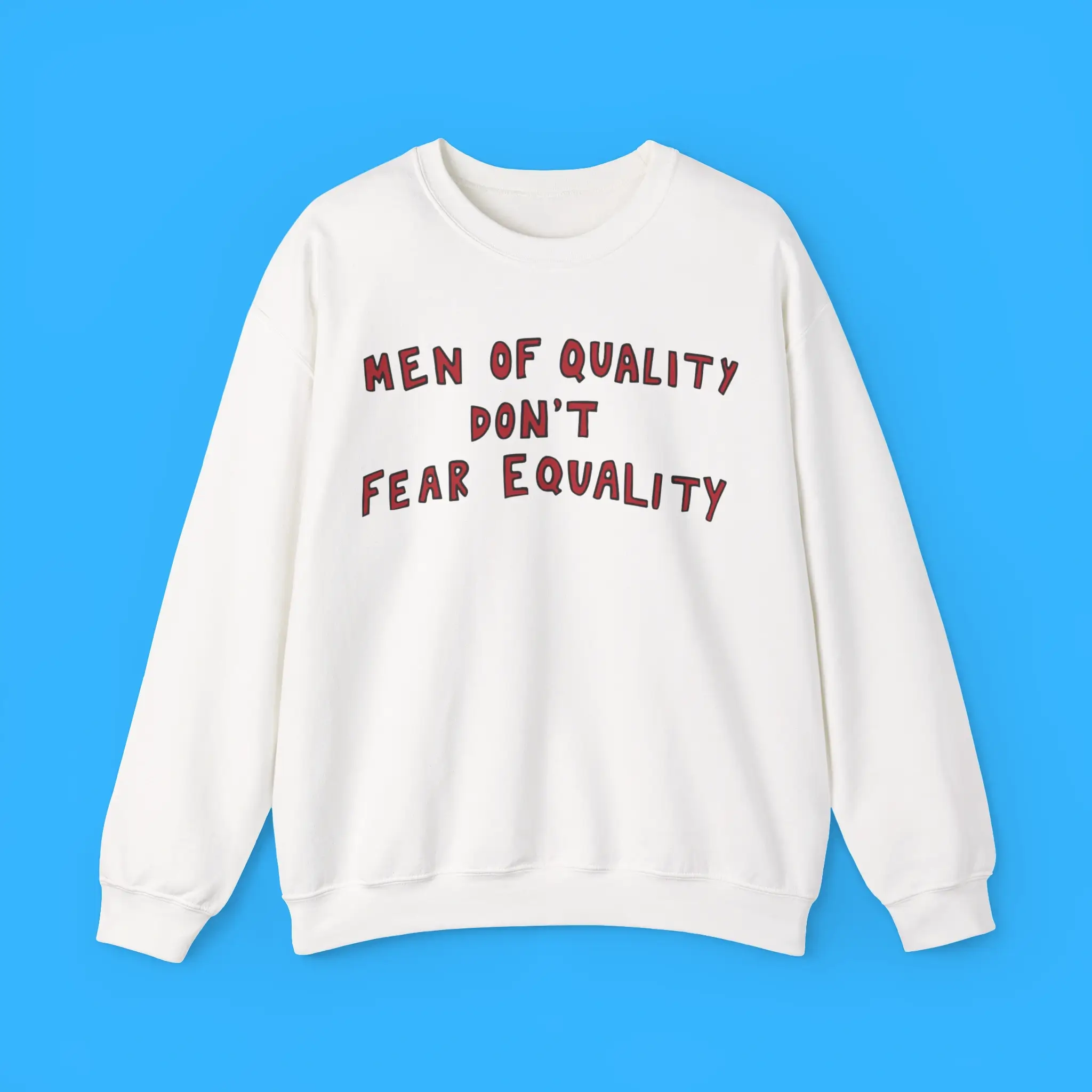 Men-Of-Quality-Dont-Fear-Equality-Sweatshirt Men Of Quality Don't Fear Equality Sweatshirt