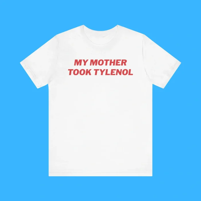 My Mother Took Tylenol Premium Shirt