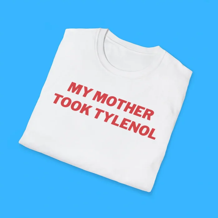 My Mother Took Tylenol Shirts