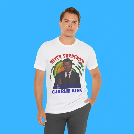Never Surrender Charlie Kirk Person Shirt