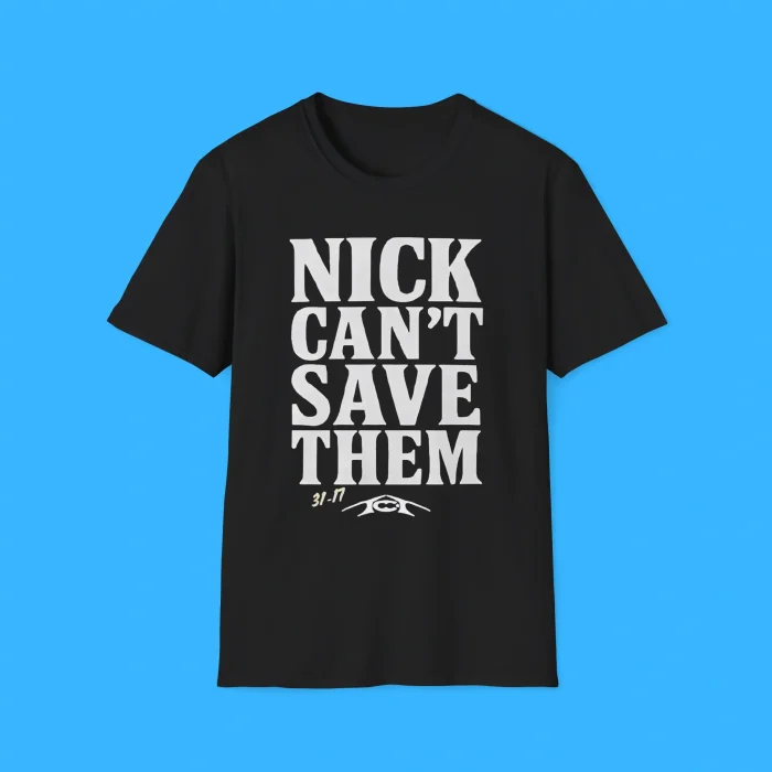 Nick Can’t Save Them Shirt