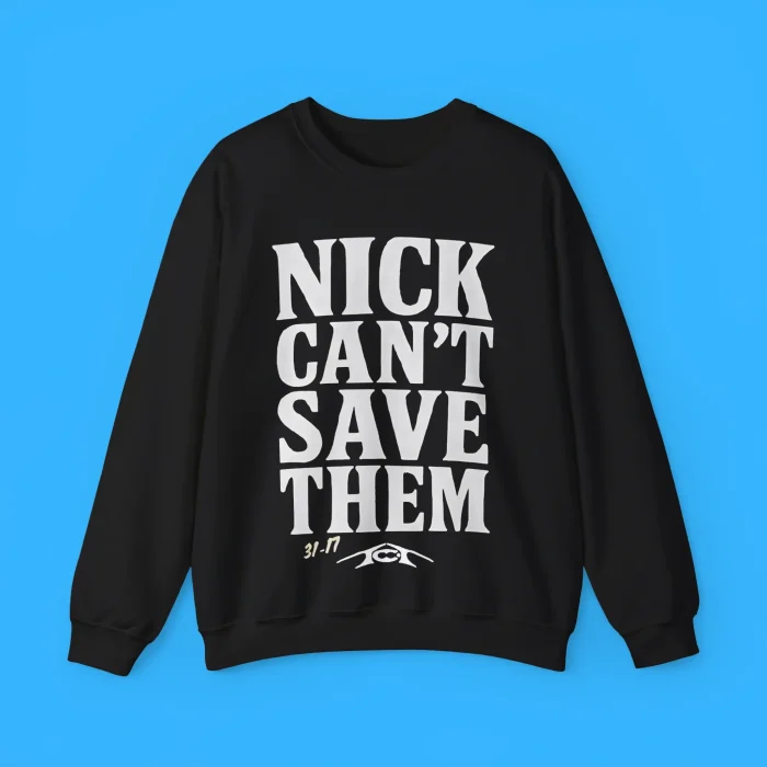 Nick Can’t Save Them Sweatshirt