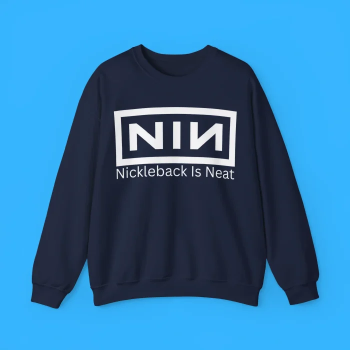 Nickleback Is Neat Sweatshirt