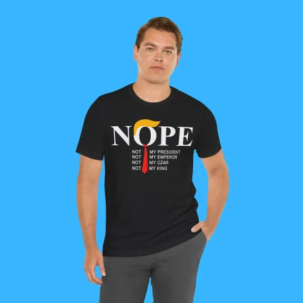 Nope Not My President Not My Emperor Person Shirt